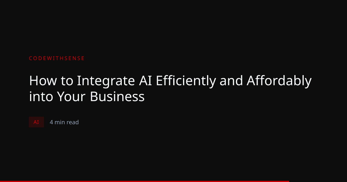 How to Integrate AI Efficiently and Affordably into Your Business ...
