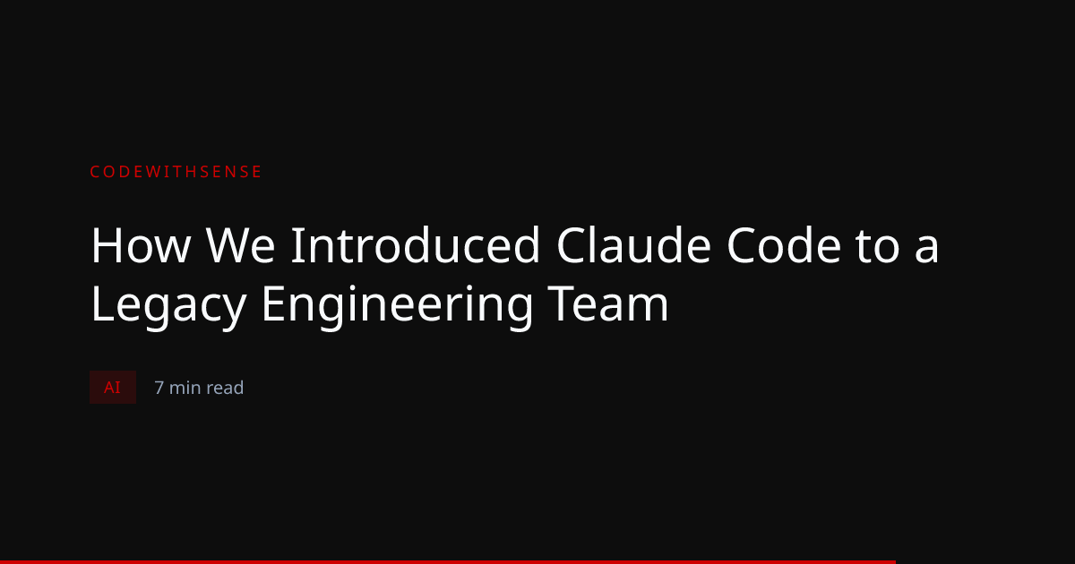 How We Introduced Claude Code to a Legacy Engineering Team | CodeWithSense
